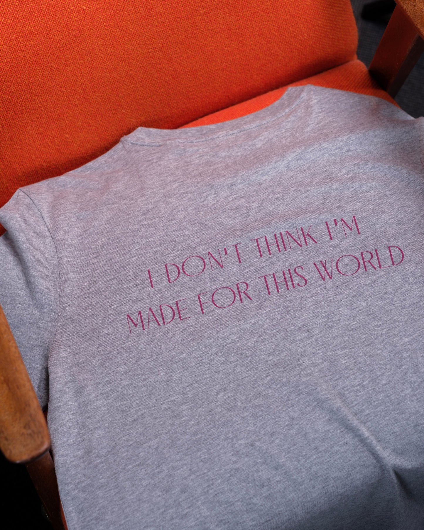 T-shirt - I don't think I'm made for this world